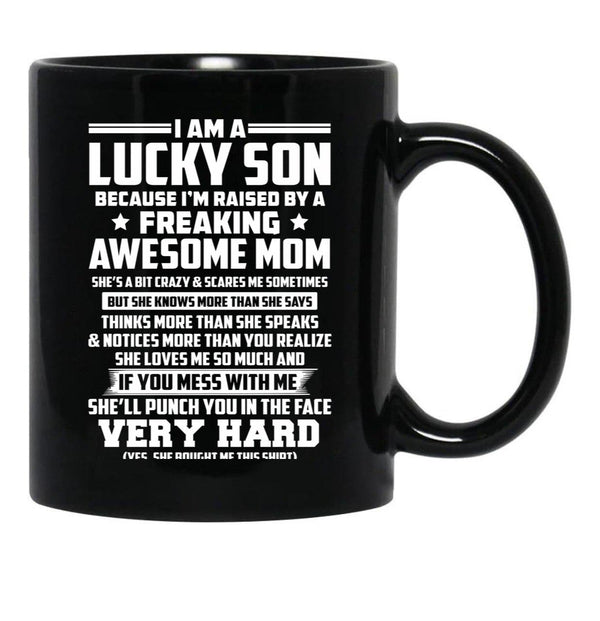 I Am A Lucky Son Because I Am Raised By A Freaking Awesome Mom She'S A Bit Crazy And Scares Me Sometimes Black Coffee Mug, Gift Coffee Mug - Black