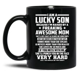 I Am A Lucky Son Because I Am Raised By A Freaking Awesome Mom She'S A Bit Crazy And Scares Me Sometimes Black Coffee Mug, Gift Coffee Mug