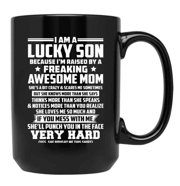 I Am A Lucky Son Because I Am Raised By A Freaking Awesome Mom She'S A Bit Crazy And Scares Me Sometimes Black Gift Coffee Mug - Black