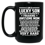 I Am A Lucky Son Because I Am Raised By A Freaking Awesome Mom She'S A Bit Crazy And Scares Me Sometimes Black Gift Coffee Mug