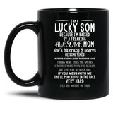 I Am A Lucky Son Because I'M Raised By A Freaking Awesome Mom Black Coffee Mug, Gift Coffee Mug