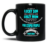 I Am A Lucky Son I Have A Crazy Mom Funny Son Or Grandson Sweat Black Gift Coffee Mug