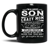 I Am A Lucky Son I Have A Crazy Mom Gifts Black Gift Coffee Mug