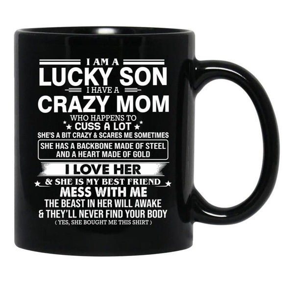 I Am A Lucky Son I Have Crazy A Mom Who Happens Who Cuss A Lot Gift For Son Black Gift Coffee Mug - Black