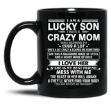 I Am A Lucky Son I Have Crazy A Mom Who Happens Who Cuss A Lot Gift For Son Shirt Black Coffee Mug, Gift Coffee Mug