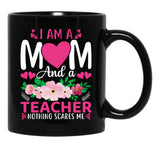 I Am A Mom And A Teacher Nothing Scares Me Black Gift Coffee Mug - Black