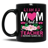 I Am A Mom And A Teacher Nothing Scares Me Black Gift Coffee Mug