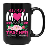 I Am A Mom And A Teacher Nothing Scares Me Black Gift Coffee Mug - Black