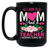 I Am A Mom And A Teacher Nothing Scares Me Black Gift Coffee Mug