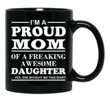 I Am A Proud Mom Of A Freaking Awesome Daughter Black Gift Coffee Mug - Black