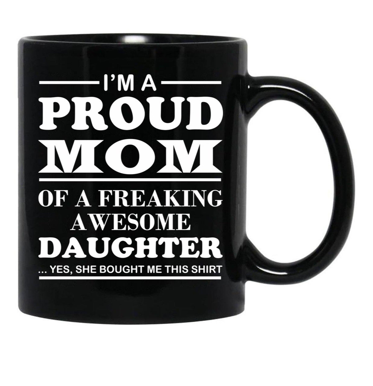 I Am A Proud Mom Of A Freaking Awesome Daughter Black Gift Coffee Mug - Black