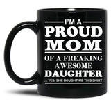 I Am A Proud Mom Of A Freaking Awesome Daughter Black Coffee Mug, Gift Coffee Mug