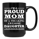 I Am A Proud Mom Of A Freaking Awesome Daughter Black Gift Coffee Mug - Black