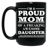 I Am A Proud Mom Of A Freaking Awesome Daughter Black Coffee Mug, Gift Coffee Mug