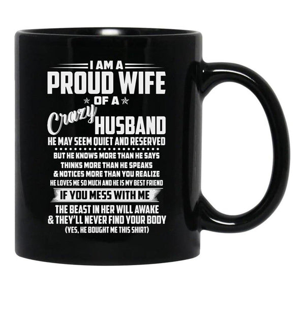 I Am A Proud Wife Of A Crazy Husband He May Seem Quiet And Reserved Black Coffee Mug, Gift Coffee Mug - Black