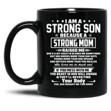 I Am A Strong Son Because A Strong Mom Raised Me Black Gift Coffee Mug