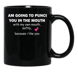 I Am Going To Punch You In The Mouth T-Shirt Black Coffee Mug, Gift Coffee Mug - Black
