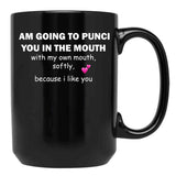 I Am Going To Punch You In The Mouth Black Gift Coffee Mug - Black