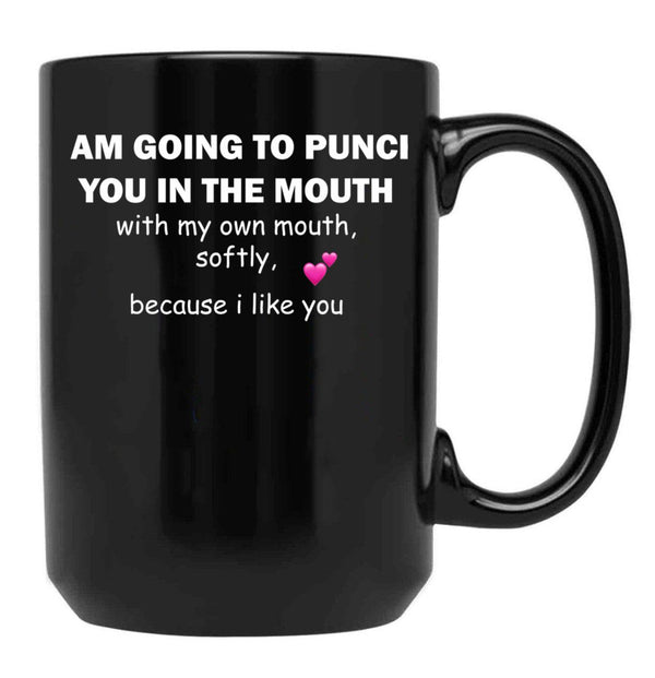 I Am Going To Punch You In The Mouth Black Gift Coffee Mug - Black