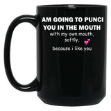 I Am Going To Punch You In The Mouth Black Gift Coffee Mug