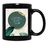 I Am Happy Because You Are My Mum I Love You Mom I Love You Mom Birthday Gift Black Gift Coffee Mug - Black