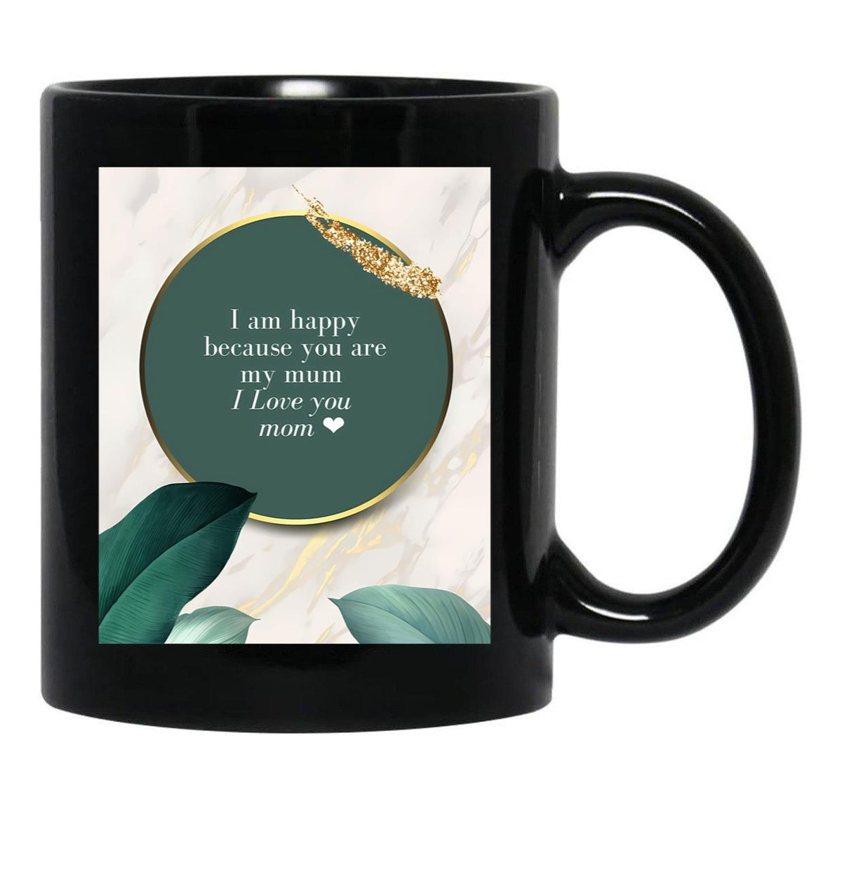 I Am Happy Because You Are My Mum I Love You Mom I Love You Mom Birthday Gift Black Coffee Mug, Gift Coffee Mug - Black