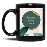I Am Happy Because You Are My Mum I Love You Mom I Love You Mom Birthday Gift Black Gift Coffee Mug