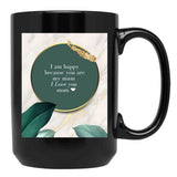 I Am Happy Because You Are My Mum I Love You Mom I Love You Mom Birthday Gift Black Gift Coffee Mug - Black