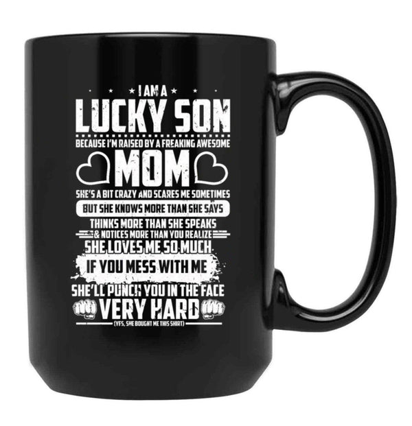 I Am Lucky Son Raised By Freaking Awesome Mom Black Gift Coffee Mug - Black