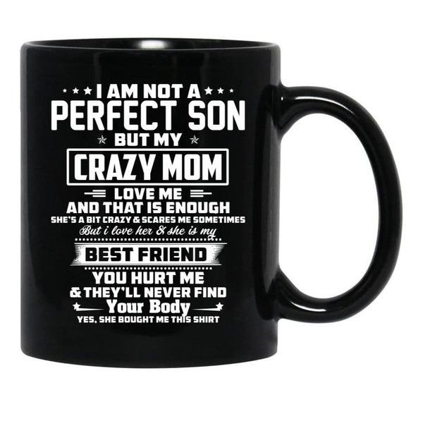 I Am Not A Perfect Son But My Crazy Mom Love Me And That Is Enough Black Coffee Mug, Gift Coffee Mug - Black