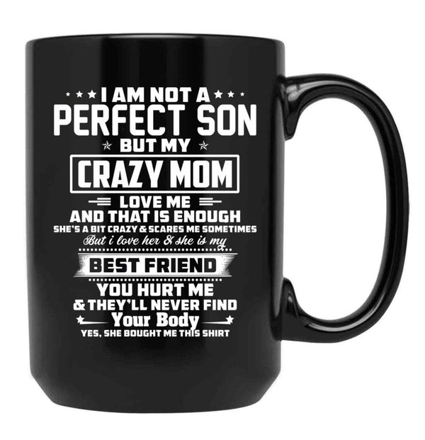 I Am Not A Perfect Son But My Crazy Mom Love Me And That Is Enough Black Coffee Mug, Gift Coffee Mug - Black