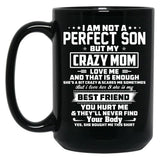 I Am Not A Perfect Son But My Crazy Mom Love Me And That Is Enough Black Coffee Mug, Gift Coffee Mug