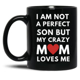 I Am Not A Perfect Son But My Crazy Mom Loves Me Black Gift Coffee Mug