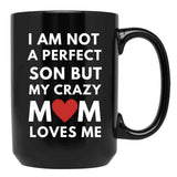 I Am Not A Perfect Son But My Crazy Mom Loves Me Black Gift Coffee Mug - Black