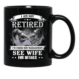 I Am Not Retired I_M Under New Management See Wife Details Black Gift Coffee Mug - Black
