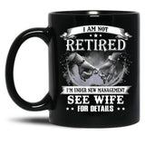 I Am Not Retired I_M Under New Management See Wife Details Black Gift Coffee Mug