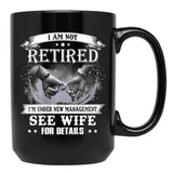 I Am Not Retired I_M Under New Management See Wife Details Black Gift Coffee Mug - Black