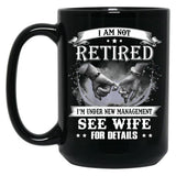 I Am Not Retired I_M Under New Management See Wife Details Black Coffee Mug, Gift Coffee Mug