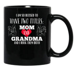 I Am So Blessed To Have Two Tittles Mom And Grandma And I Rock Them Both Black Coffee Mug, Gift Coffee Mug - Black