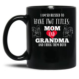 I Am So Blessed To Have Two Tittles Mom And Grandma And I Rock Them Both Black Coffee Mug, Gift Coffee Mug