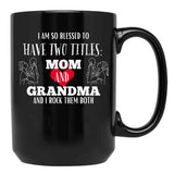 I Am So Blessed To Have Two Tittles Mom And Grandma And I Rock Them Both Black Coffee Mug, Gift Coffee Mug - Black