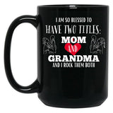 I Am So Blessed To Have Two Tittles Mom And Grandma And I Rock Them Both Black Coffee Mug, Gift Coffee Mug