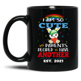 I Am So Cute My Parents Decided To Have Another Est. 2021 Black Coffee Mug, Gift Coffee Mug