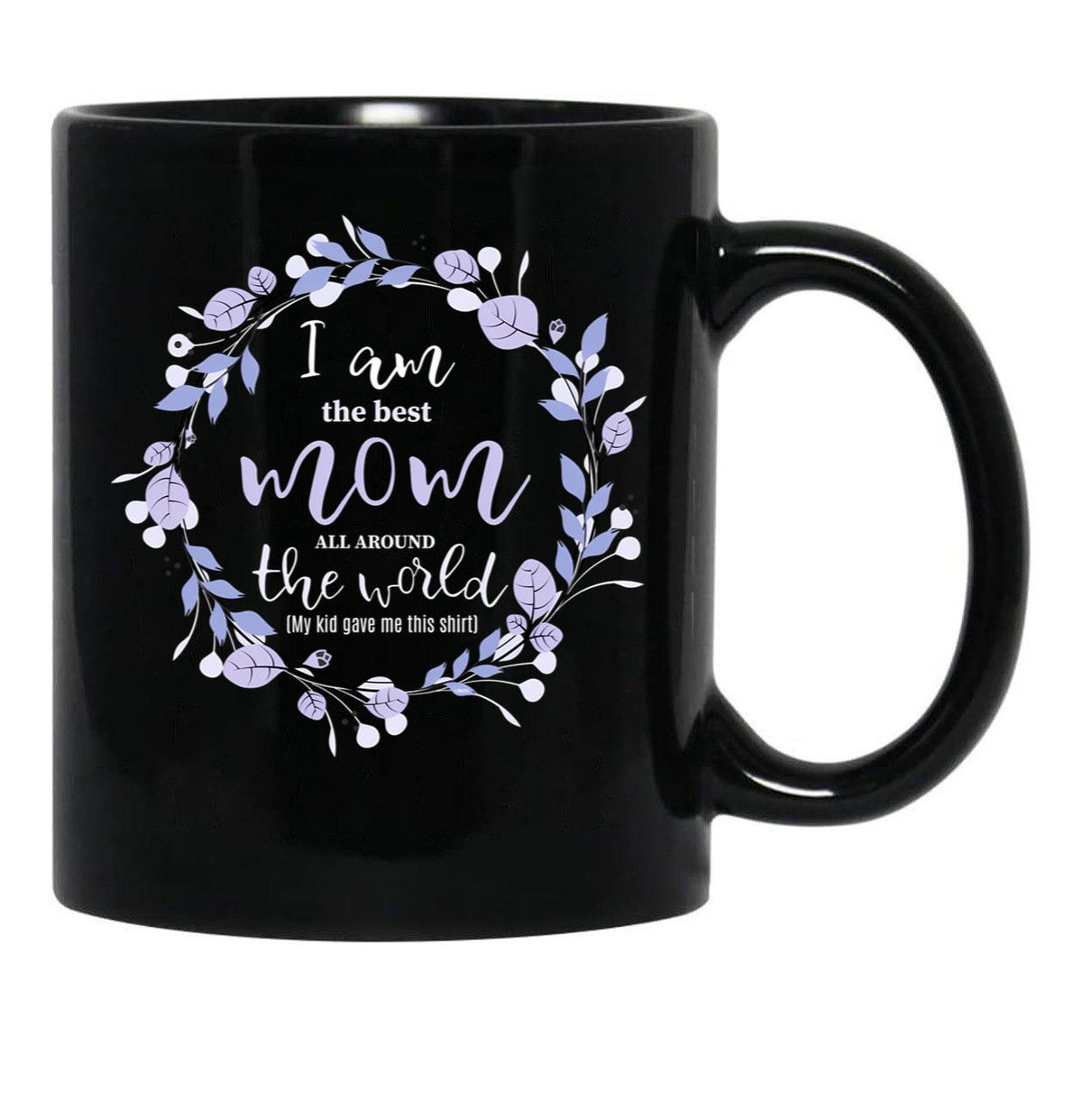 I Am The Best Mom All Around The World Black Coffee Mug, Gift Coffee Mug - Black