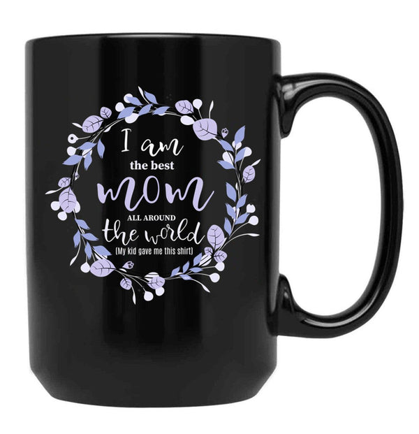 I Am The Best Mom All Around The World Black Gift Coffee Mug - Black