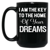 I Am The Key To The Home Of Your Dreams Black Gift Coffee Mug