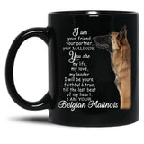 I Am Your Friend Your Partner Belgian Malinois Dog Black Coffee Mug, Gift Coffee Mug