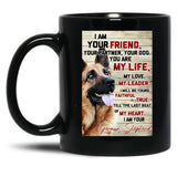 I Am Your Friend Your Partner Your Dog German Shepherd Black Coffee Mug, Gift Coffee Mug