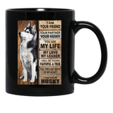 I Am Your Friend Your Partner Your Husky - I Am Your Husky Gift Husky Lovers Black Gift Coffee Mug - Black