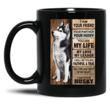 I Am Your Friend Your Partner Your Husky - I Am Your Husky Gift Husky Lovers Black Coffee Mug, Gift Coffee Mug